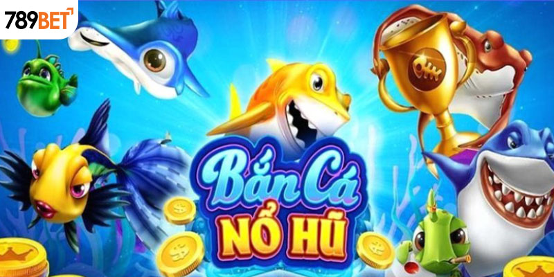 Vài nét về trò chơi bắn cá nổ hũ